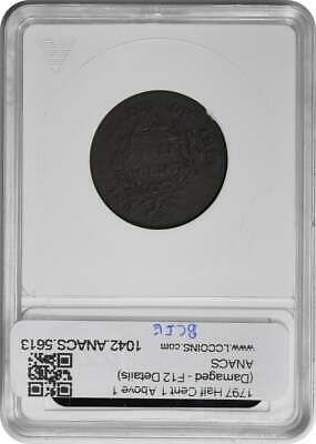 1797 Half Cent 1 Above 1 (Damaged - F12 Details) ANACS - Fresh Stock Dated February 2026